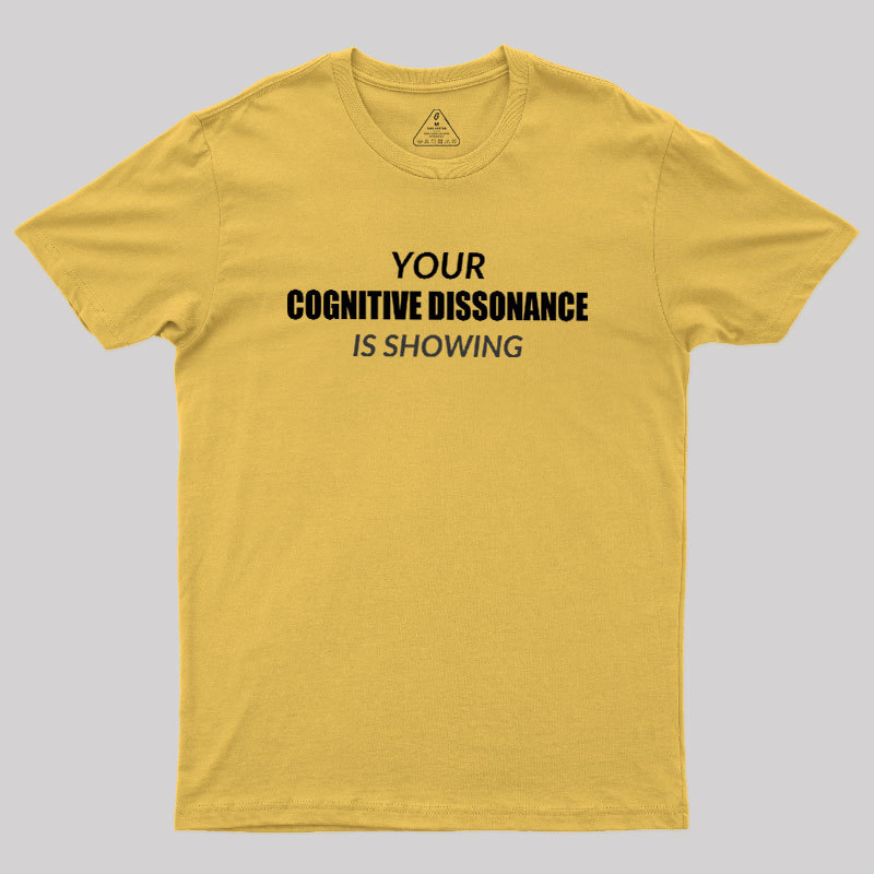 Your Cognitive Dissonance Is Showing Geek T-Shirt