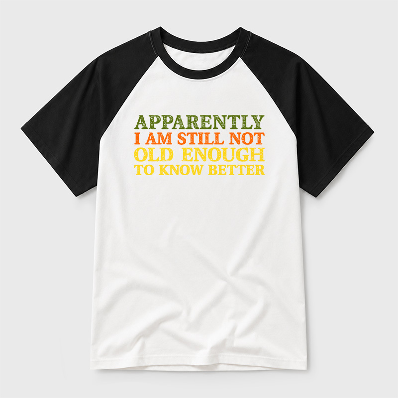 Still Not Old Enough To Know Better Geek Retro Raglan T-Shirt
