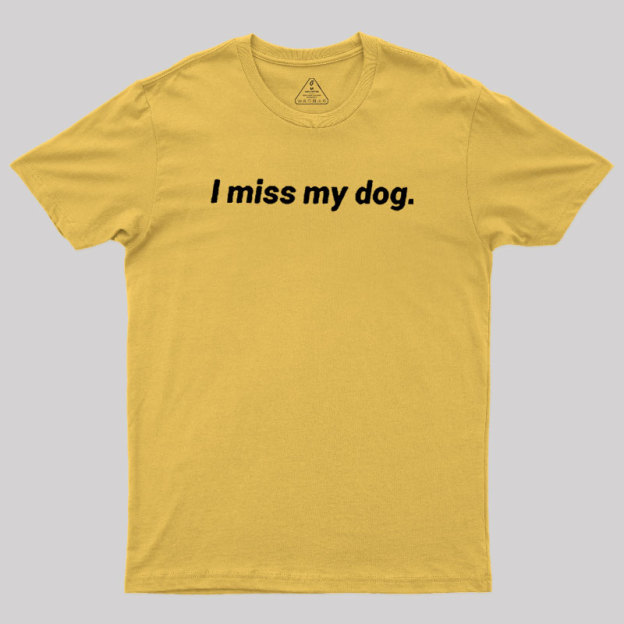 I Miss My Dog Geek T-Shirt