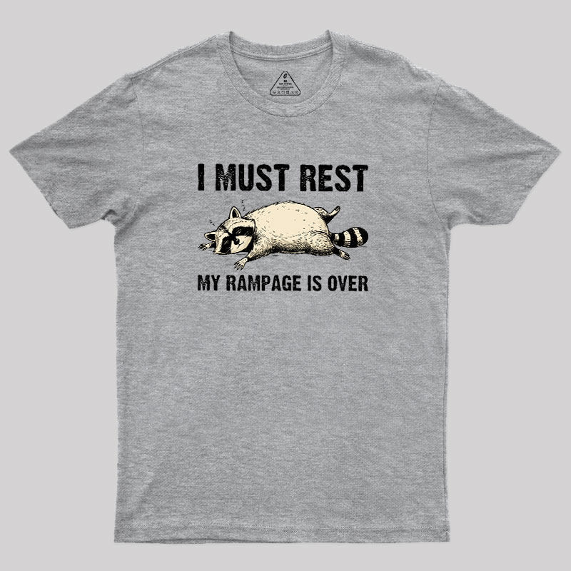 I Must Rest My Rampage Is Over Geek T-Shirt