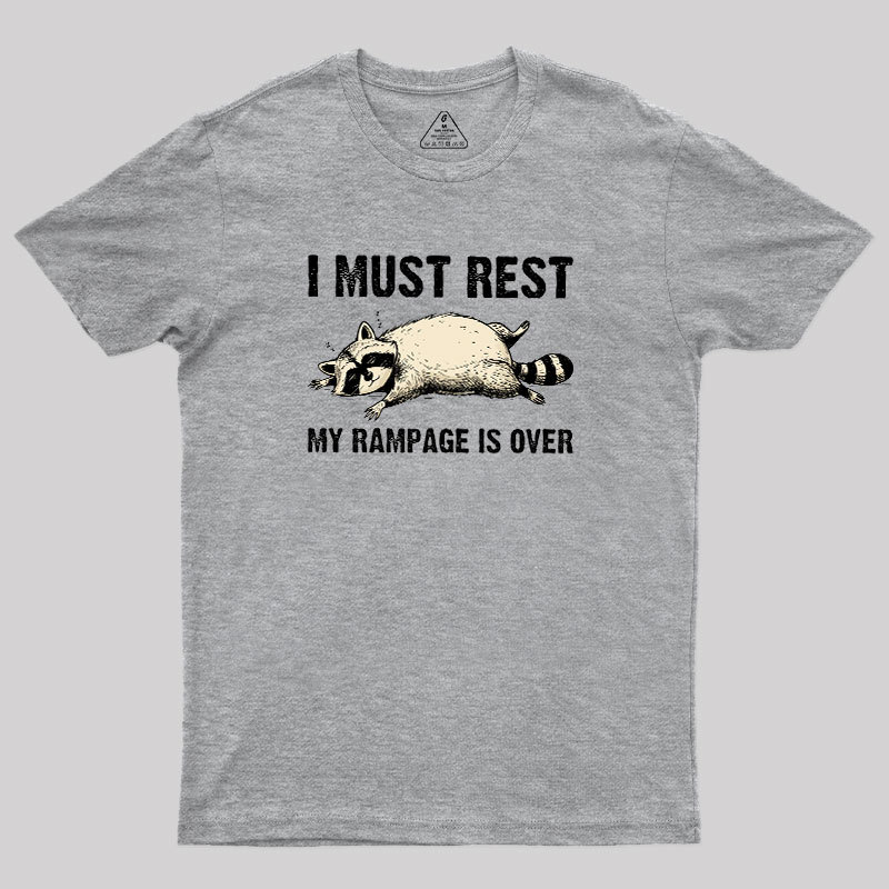 I Must Rest My Rampage Is Over Geek T-Shirt
