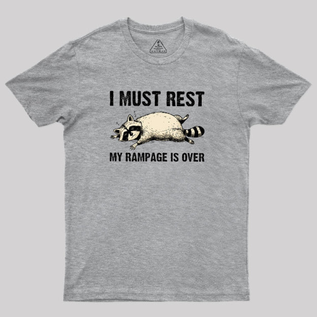 I Must Rest My Rampage Is Over Geek T-Shirt