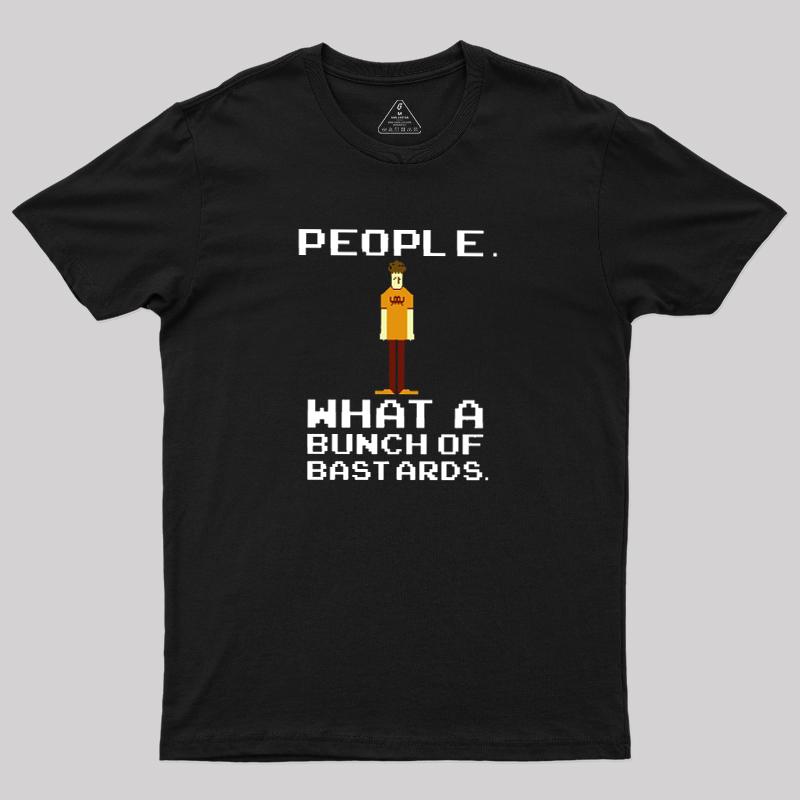 People, What a Bunch of Bastards Geek T-Shirt