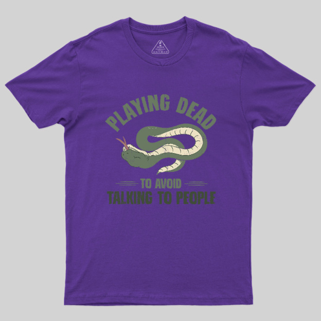 Playing Dead To Avoid Talking To People Geek T-Shirt