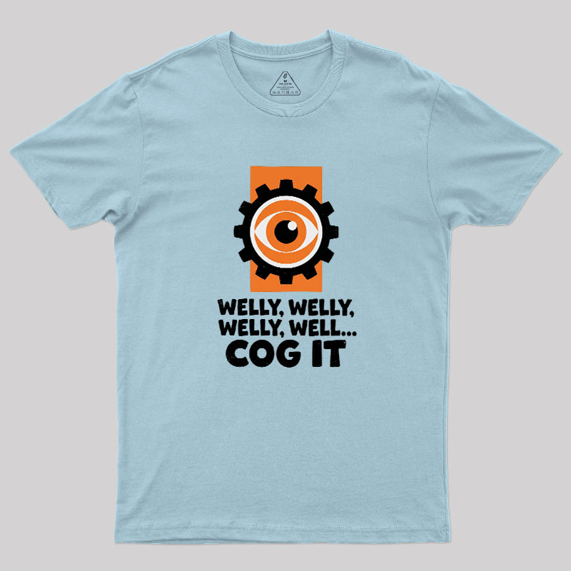 Welly Welly Well Cog It Geek T-Shirt