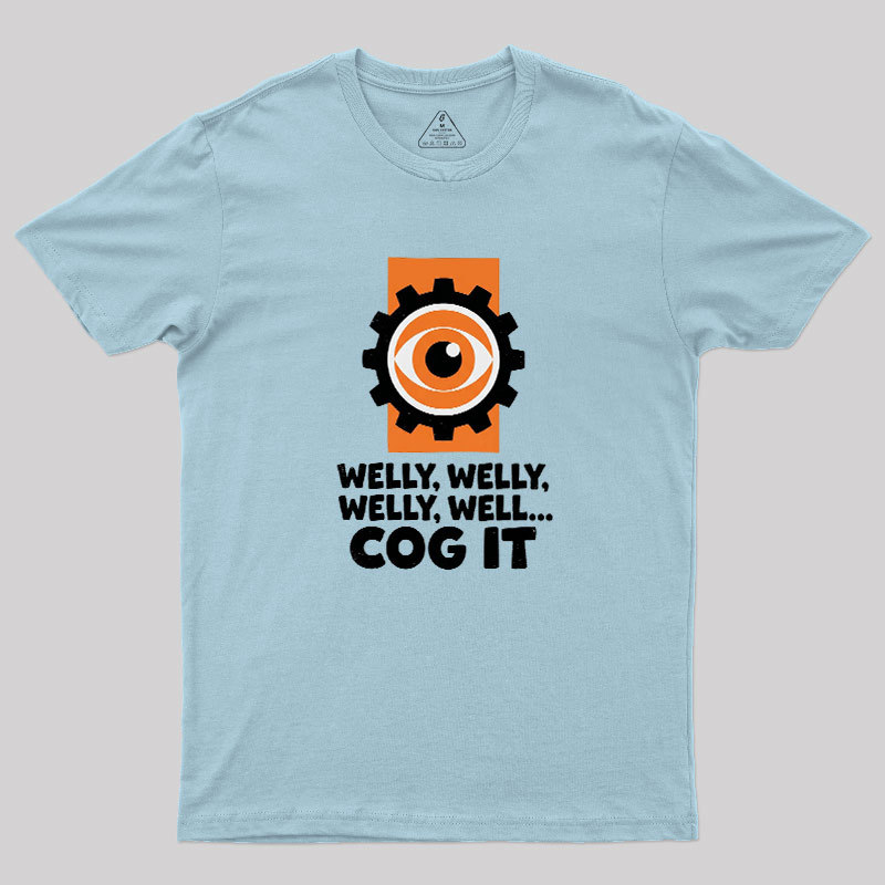 Welly Welly Well Cog It Geek T-Shirt