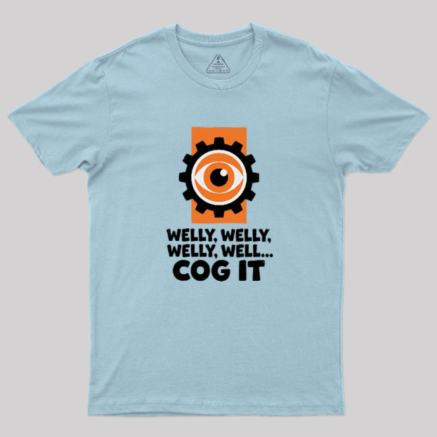 Welly Welly Well Cog It Geek T-Shirt