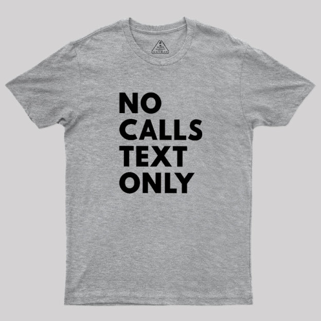 No Calls Text Only Geek T-Shirt