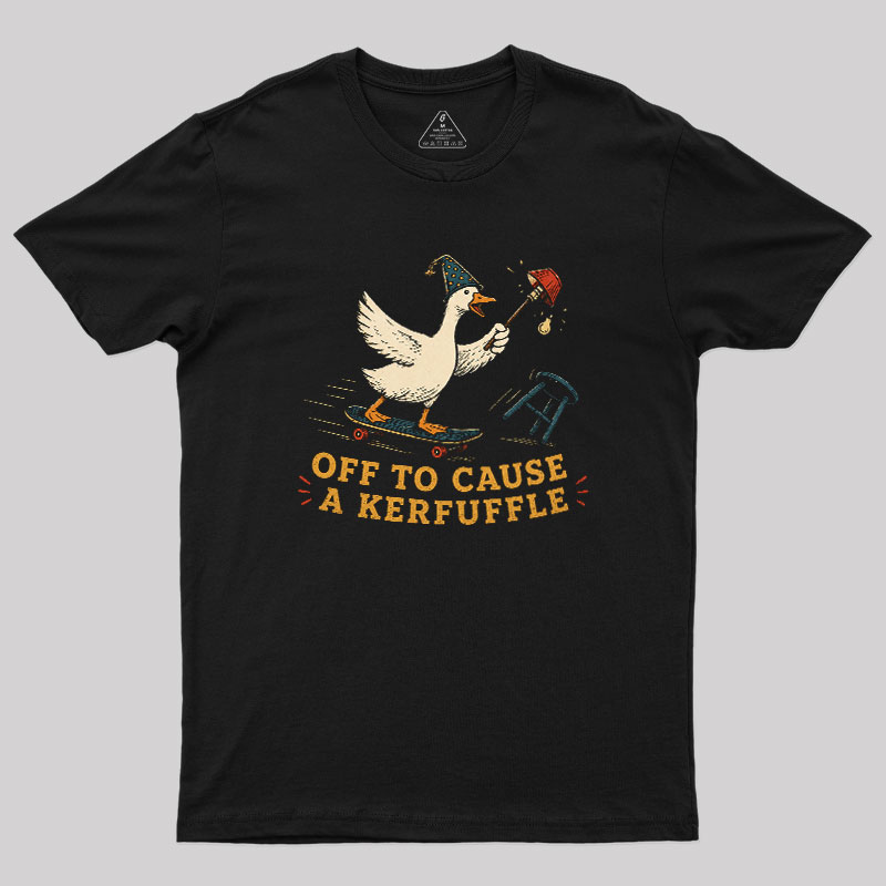 Off To Cause A Kerfuffle Geek T-Shirt