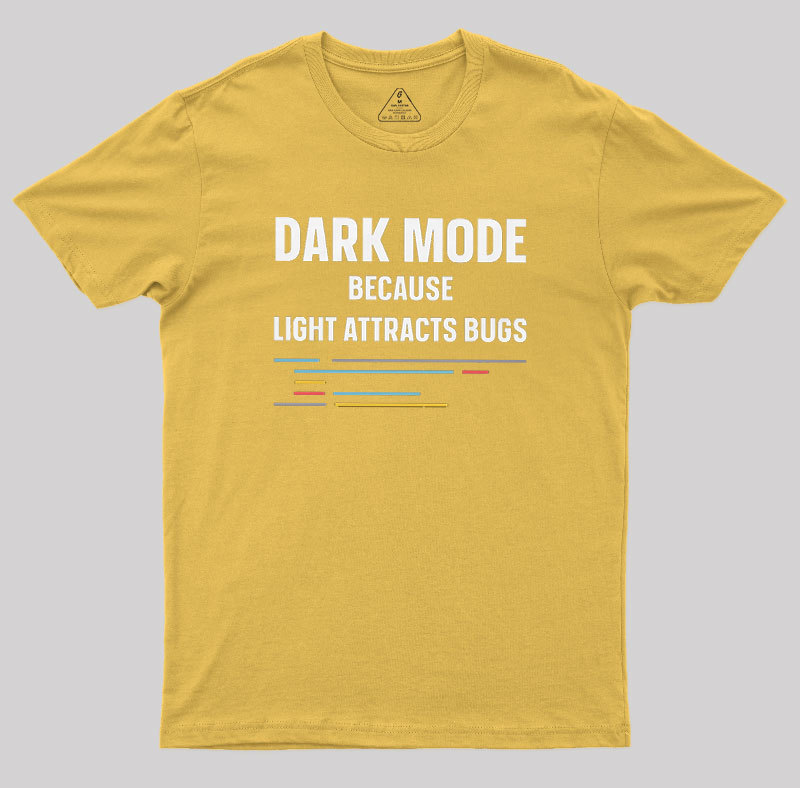 Dark Mode Because Light Attracts Bugs Geek T-Shirt