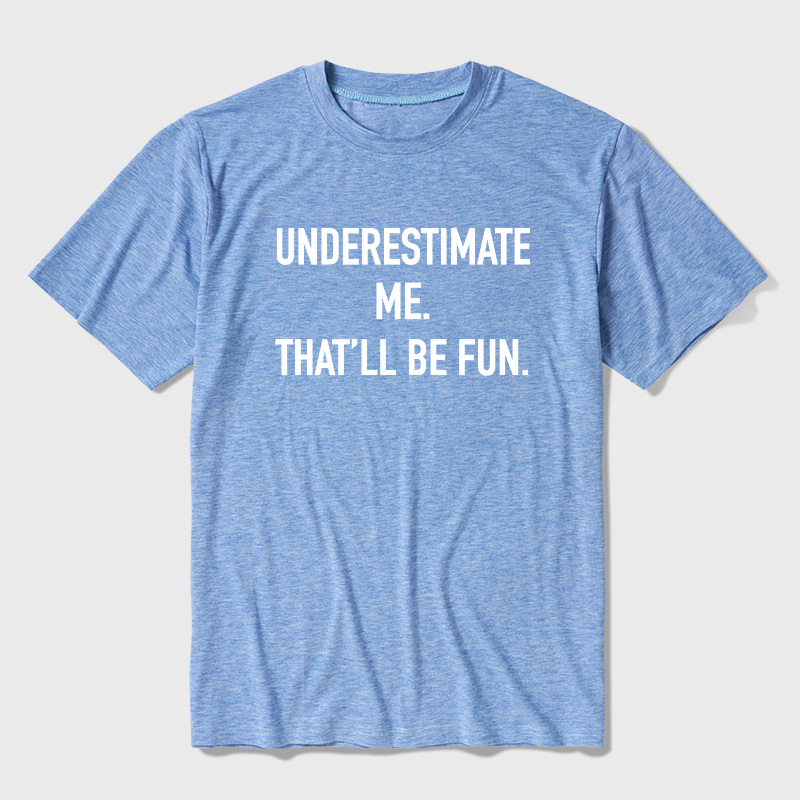 Underestimate Me That'll Be Fun Ultra Soft Heather Tees