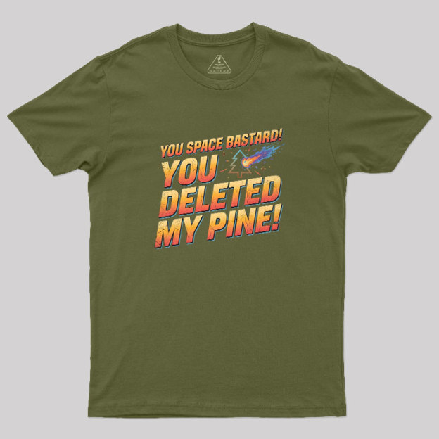 You Deleted My Pine Geek T-Shirt