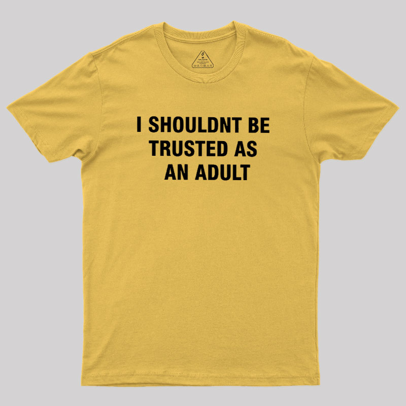 Trusted As an Adult Geek T-Shirt