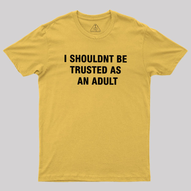Trusted As an Adult Geek T-Shirt