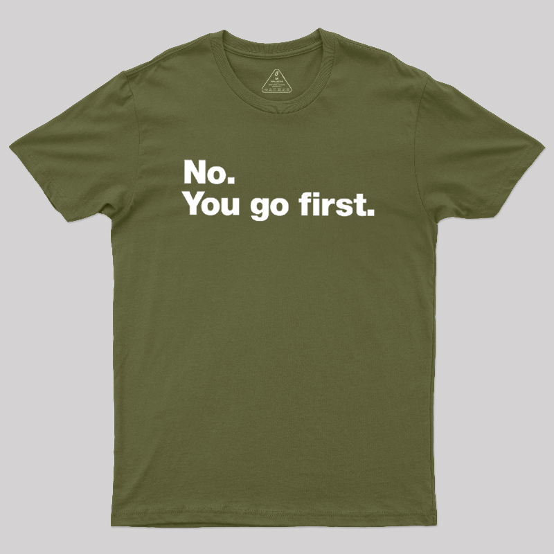 No You Go First Geek T-Shirt