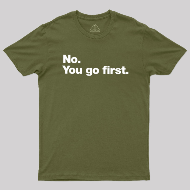 No You Go First Geek T-Shirt