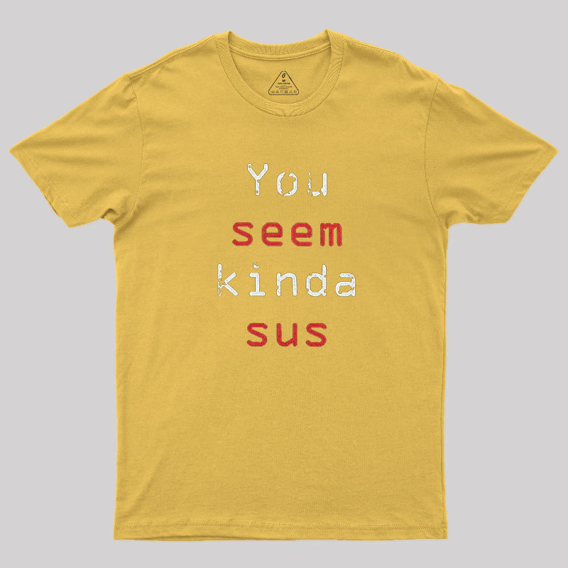 You Seem Kinda Sus Geek T-Shirt