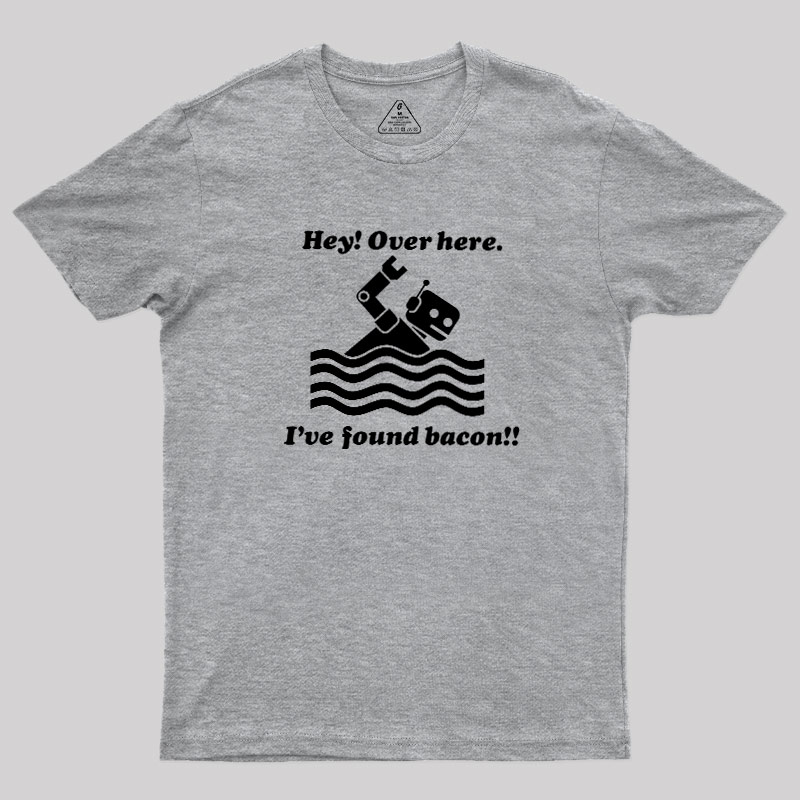 Ive Found Bacon Geek T-Shirt