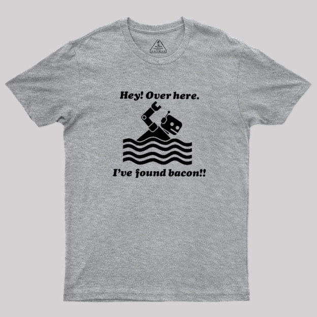 Ive Found Bacon Geek T-Shirt