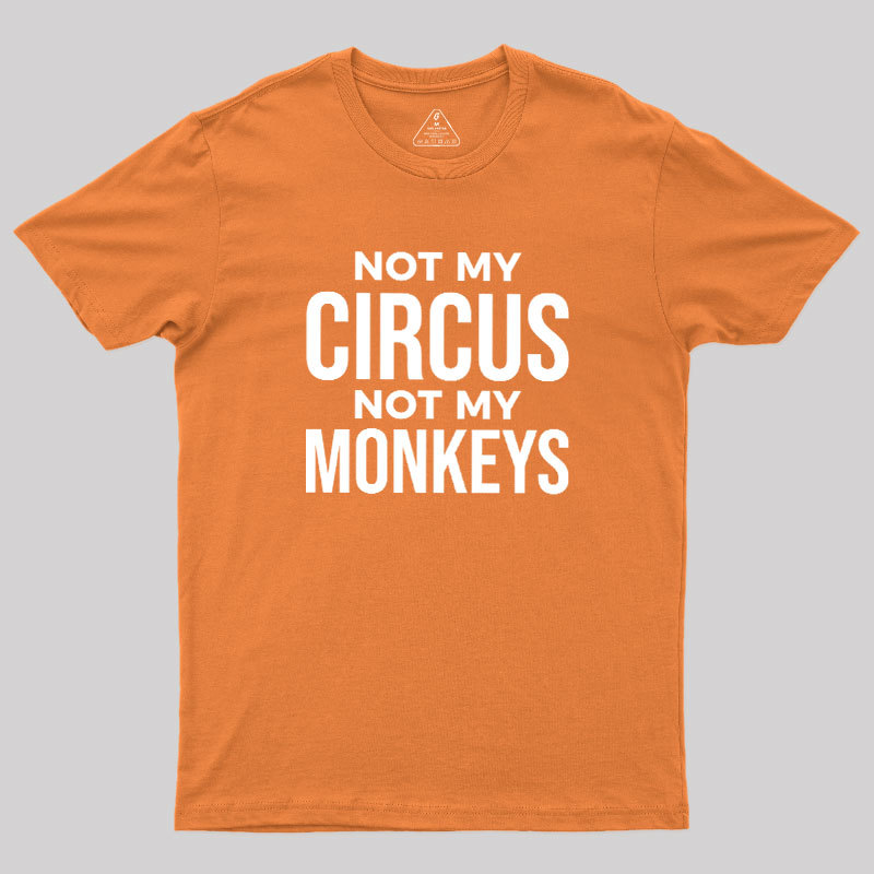 Not My Monkeys Geek T-Shirt