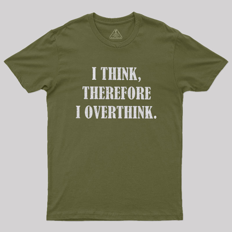 I Think Therefore I Overthink Geek T-Shirt