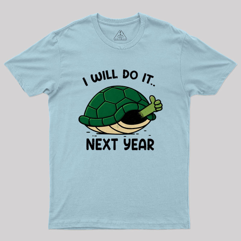 I Will Do It Next Year Geek T-Shirt