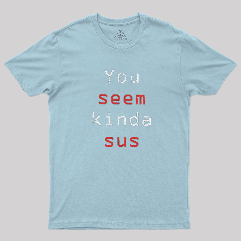 You Seem Kinda Sus Geek T-Shirt