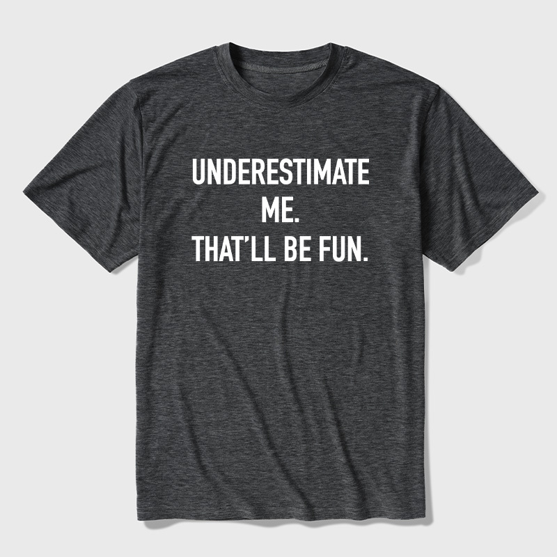 Underestimate Me That'll Be Fun Ultra Soft Heather Tees
