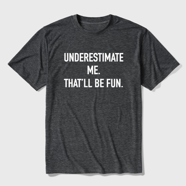 Underestimate Me That'll Be Fun Ultra Soft Heather Tees