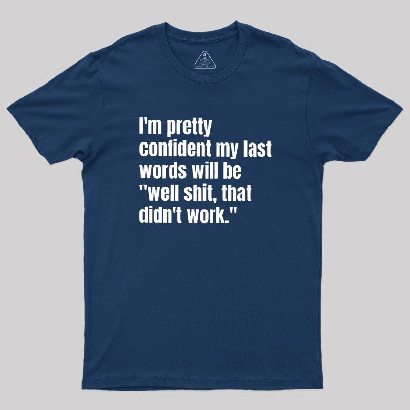 My Last Words Geek T-Shirt