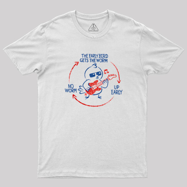 The Early Bird Gets The Worm Geek T-Shirt