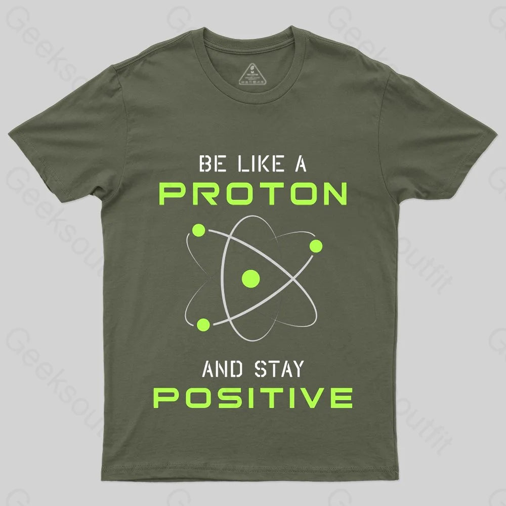 Be a Proton, Stay Positive - Funny Science Geek T-Shirt - Geeksoutfit