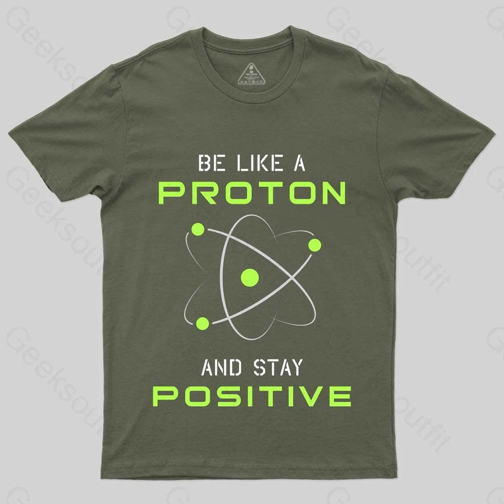Be a Proton, Stay Positive - Funny Science Geek T-Shirt - Geeksoutfit