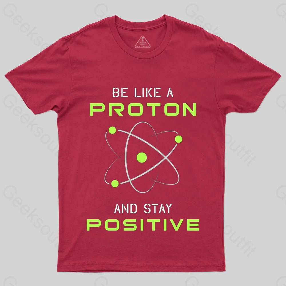 Be a Proton, Stay Positive - Funny Science Geek T-Shirt - Geeksoutfit