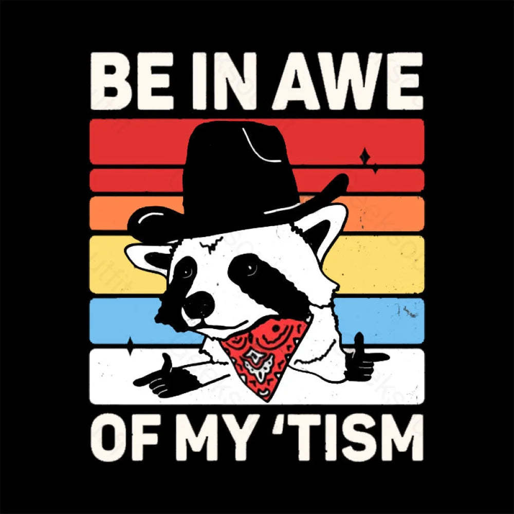 Be In Awe Of My Tism Nerd T-Shirt