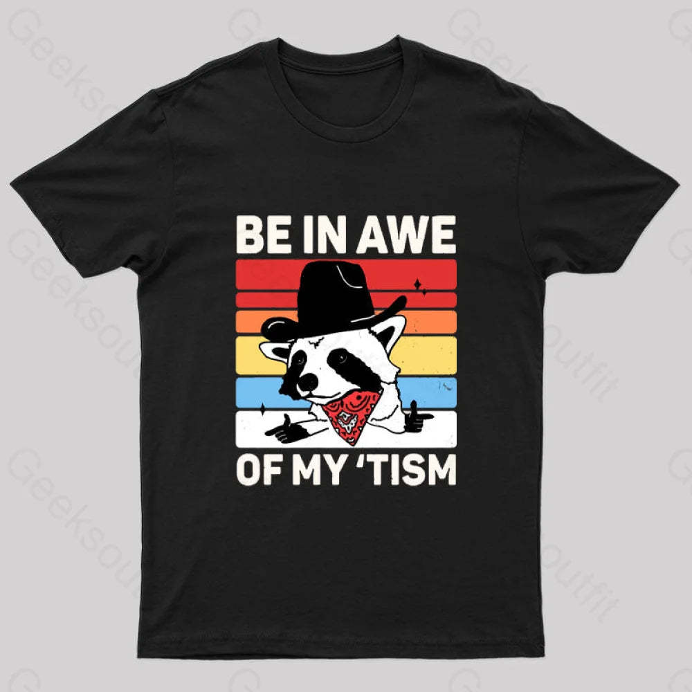 Be In Awe Of My Tism Nerd T-Shirt Black / S