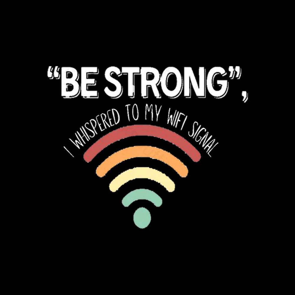 Be Strong I Whispered To My Wifi Signal Nerd T-Shirt