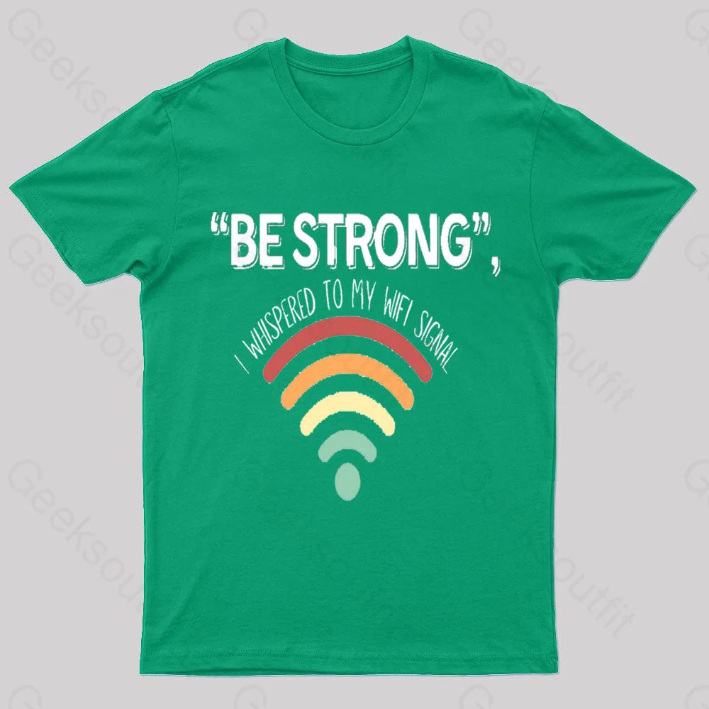 Be Strong I Whispered To My Wifi Signal Nerd T-Shirt Green / S