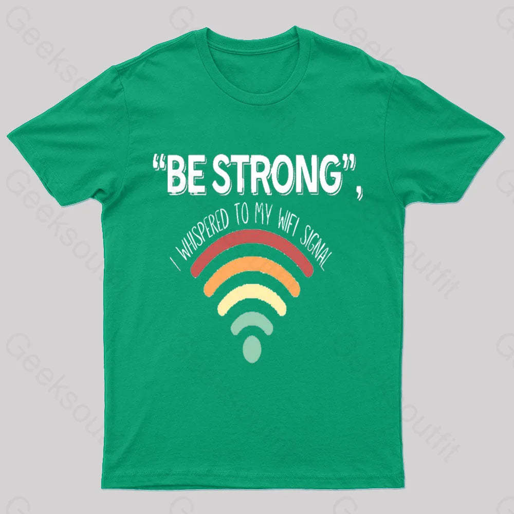 Be Strong I Whispered To My Wifi Signal Nerd T-Shirt Green / S