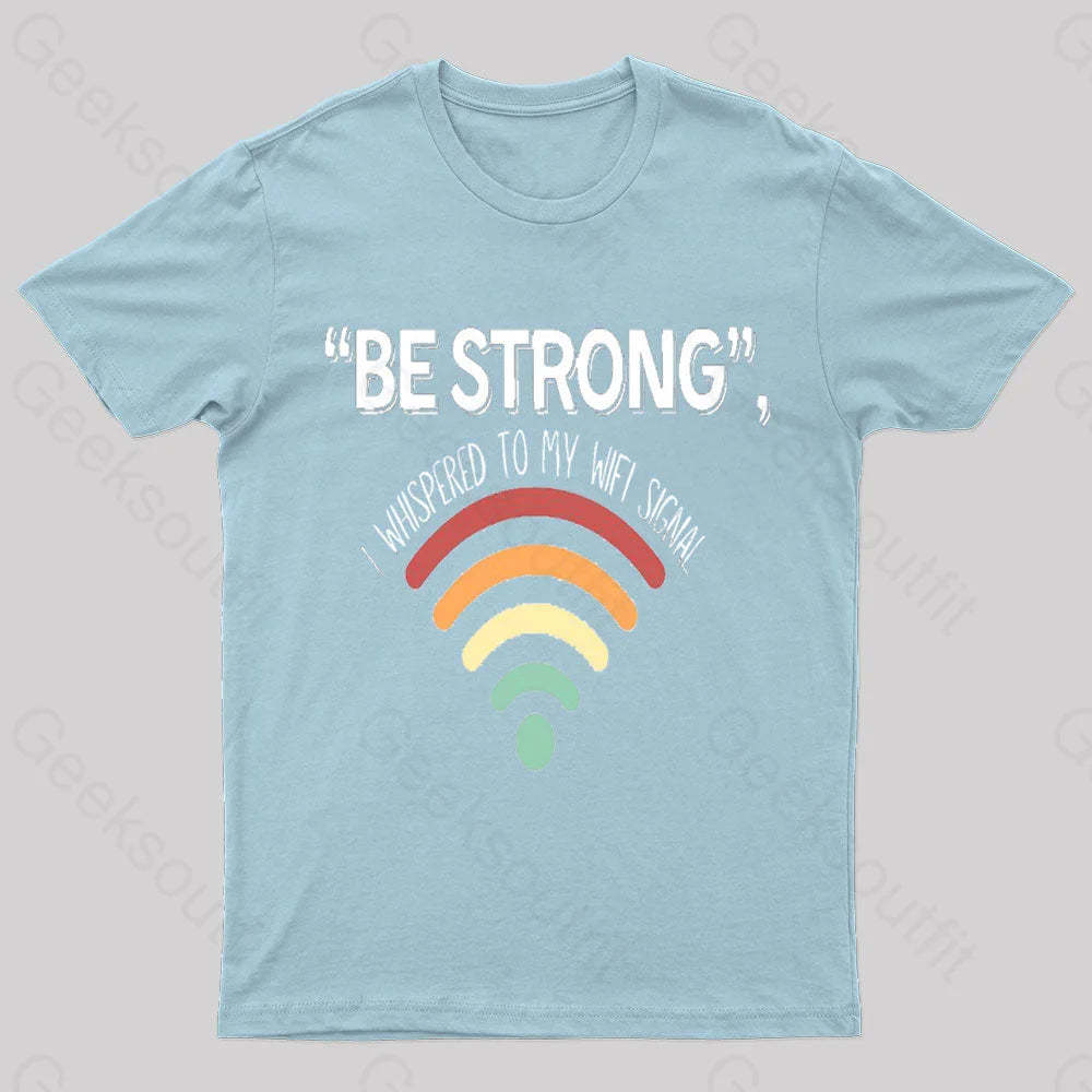 Be Strong I Whispered To My Wifi Signal Nerd T-Shirt Light Blue / S