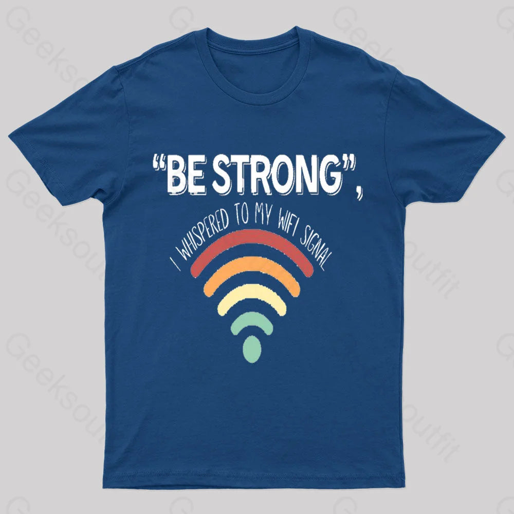 Be Strong I Whispered To My Wifi Signal Nerd T-Shirt Navy / S