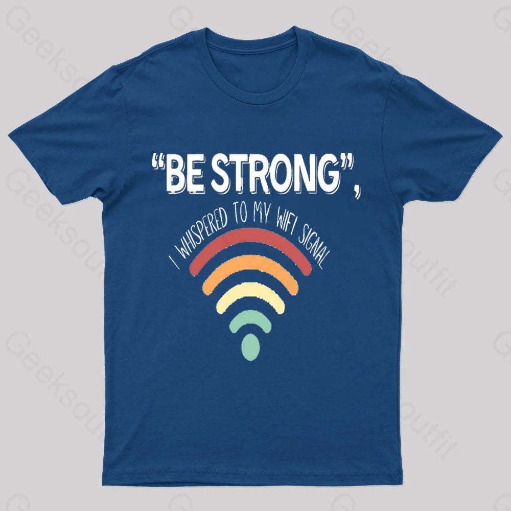 Be Strong I Whispered To My Wifi Signal Nerd T-Shirt Navy / S