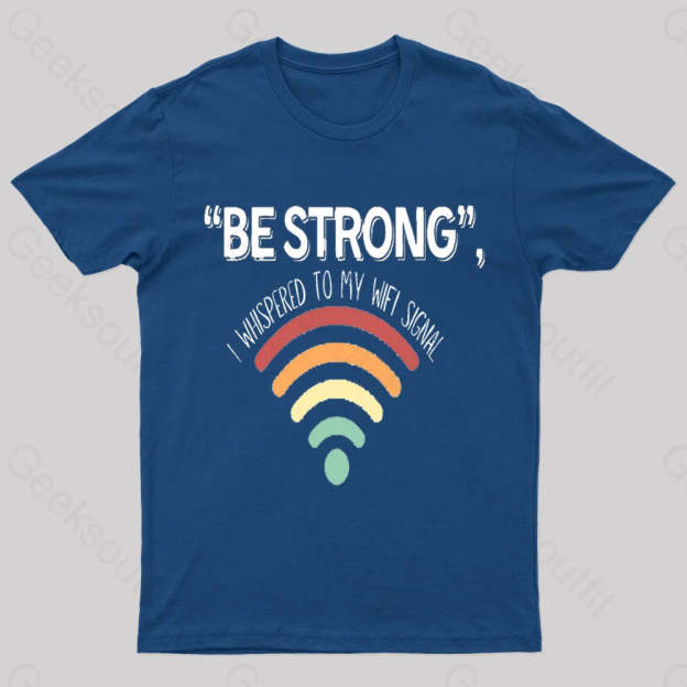 Be Strong I Whispered To My Wifi Signal Nerd T-Shirt Navy / S
