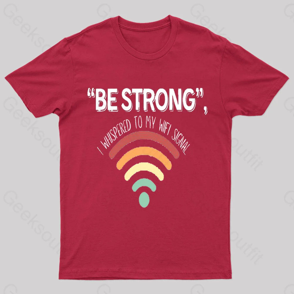 Be Strong I Whispered To My Wifi Signal Nerd T-Shirt Red / S