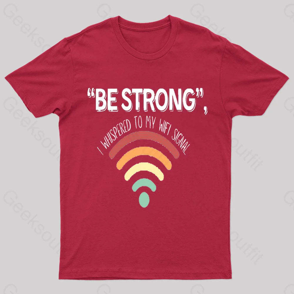Be Strong I Whispered To My Wifi Signal Nerd T-Shirt Red / S