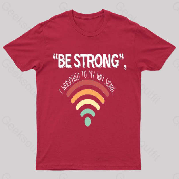 Be Strong I Whispered To My Wifi Signal Nerd T-Shirt Red / S