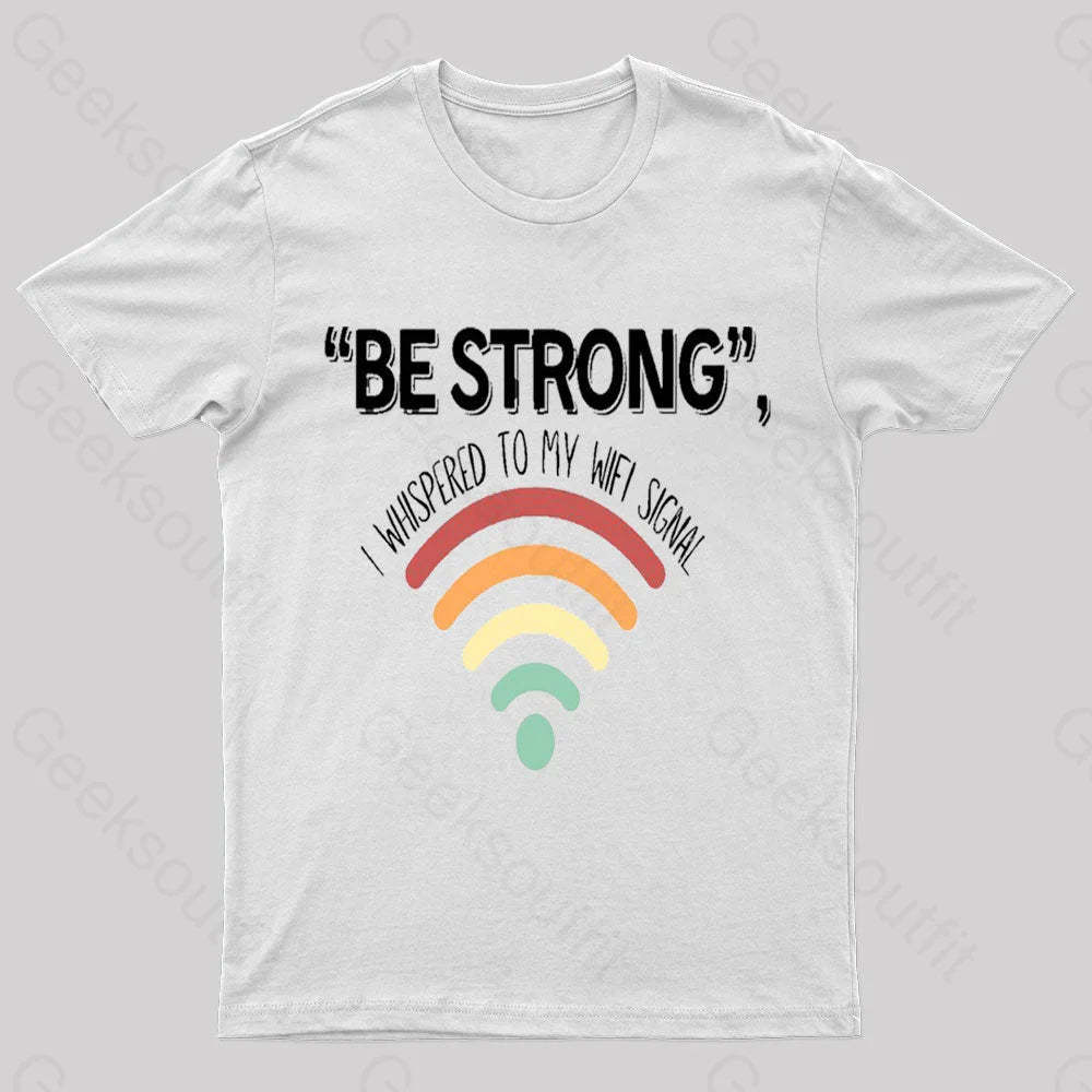 Be Strong I Whispered To My Wifi Signal Nerd T-Shirt White / S