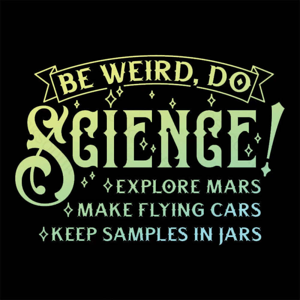 Be Weird Do Science Geek T-Shirt