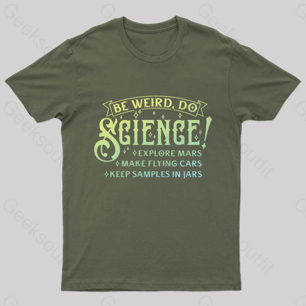 Be Weird Do Science Geek T-Shirt Army Green / S