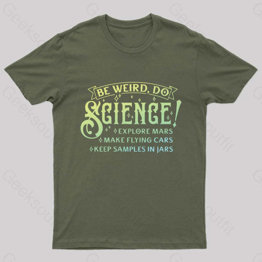 Be Weird Do Science Geek T-Shirt Army Green / S
